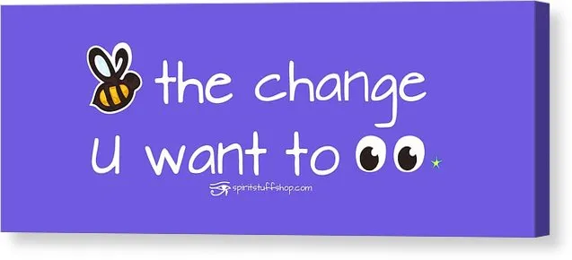 Be The Change You Want To See - Canvas Print