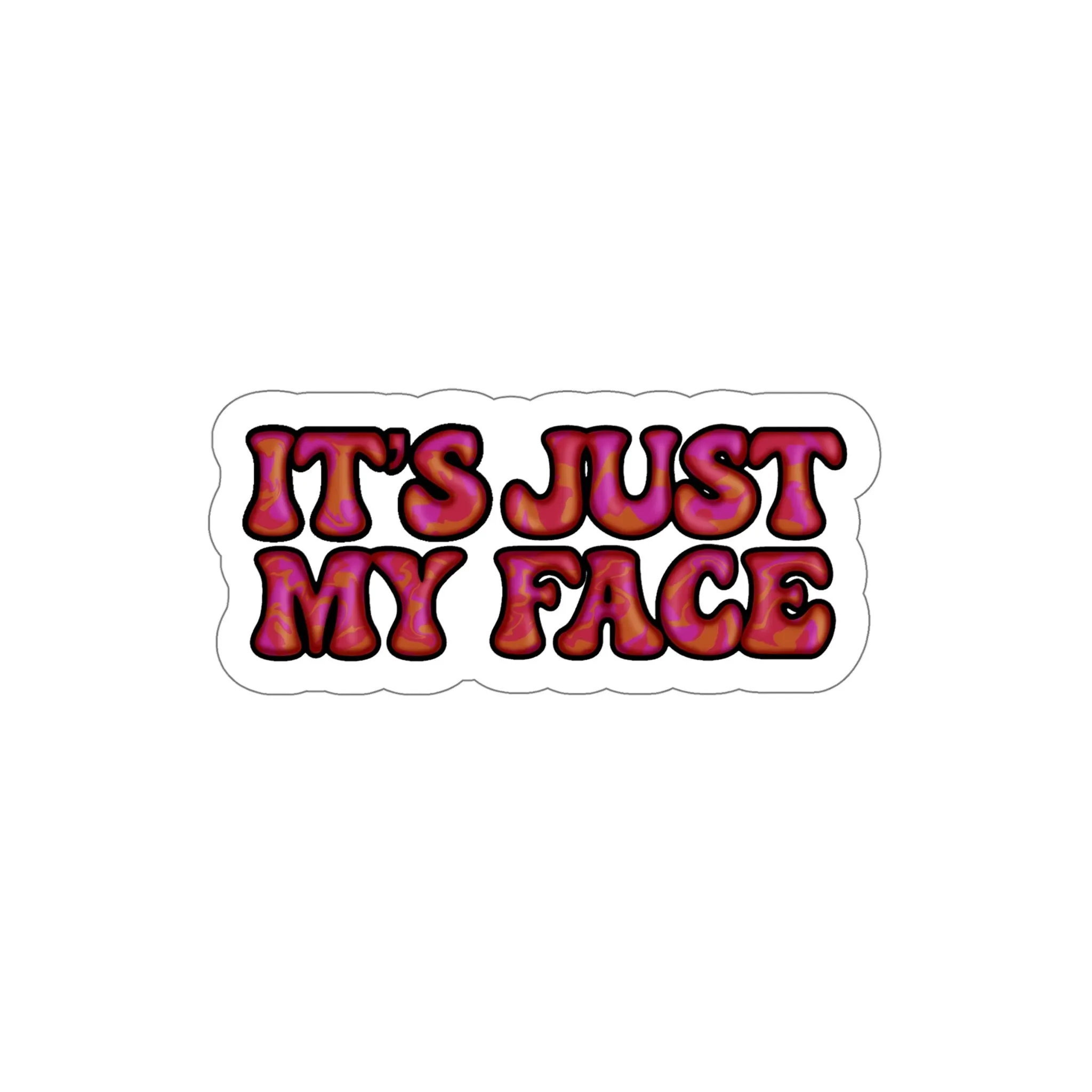 It's Just My Face Die-Cut Stickers