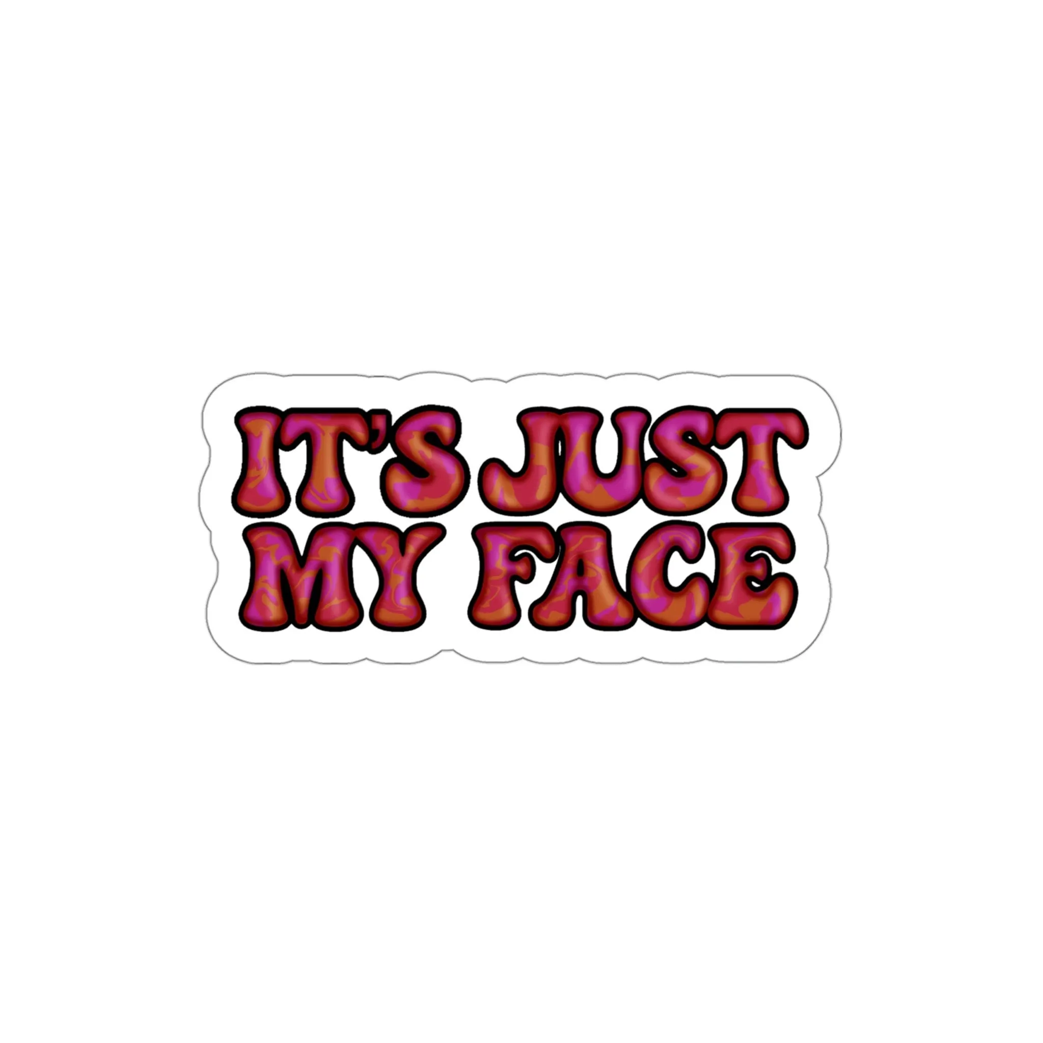 It's Just My Face Die-Cut Stickers