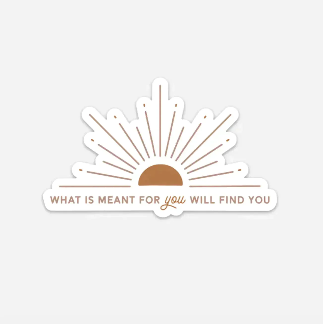 What is Meant for You Will Find You Sun Sticker