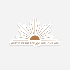 What is Meant for You Will Find You Sun Sticker