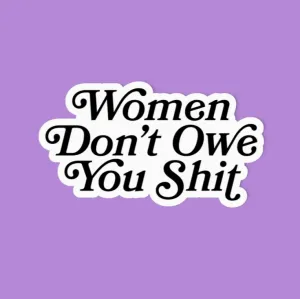 Women Don't Owe You Sh*t Feminist Pro Choice Sticker